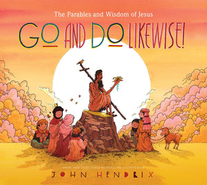 Go And Do Likewise!: The Parables And Wisdom Of Jesus