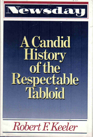 Newsday: A Candid History of the Respectable Tabloid,New