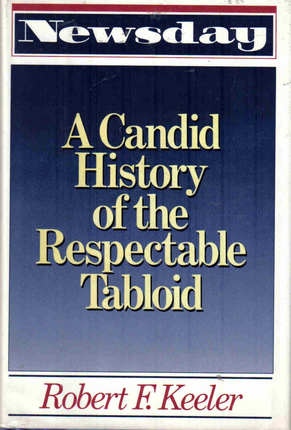 Newsday: A Candid History of the Respectable Tabloid,Used