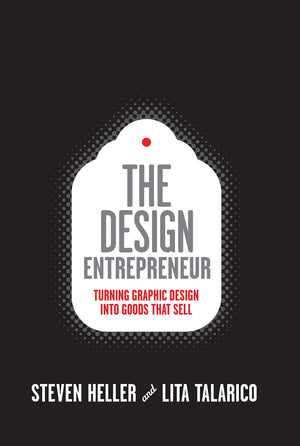 The Design Entrepreneur: Turning Graphic Design Into Goods That Sell (Design Field Guide)