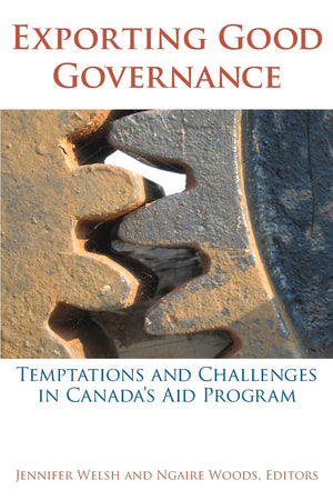 Exporting Good Governance: Temptations and Challenges in Canadas Aid Program (Studies in International Governance),Used