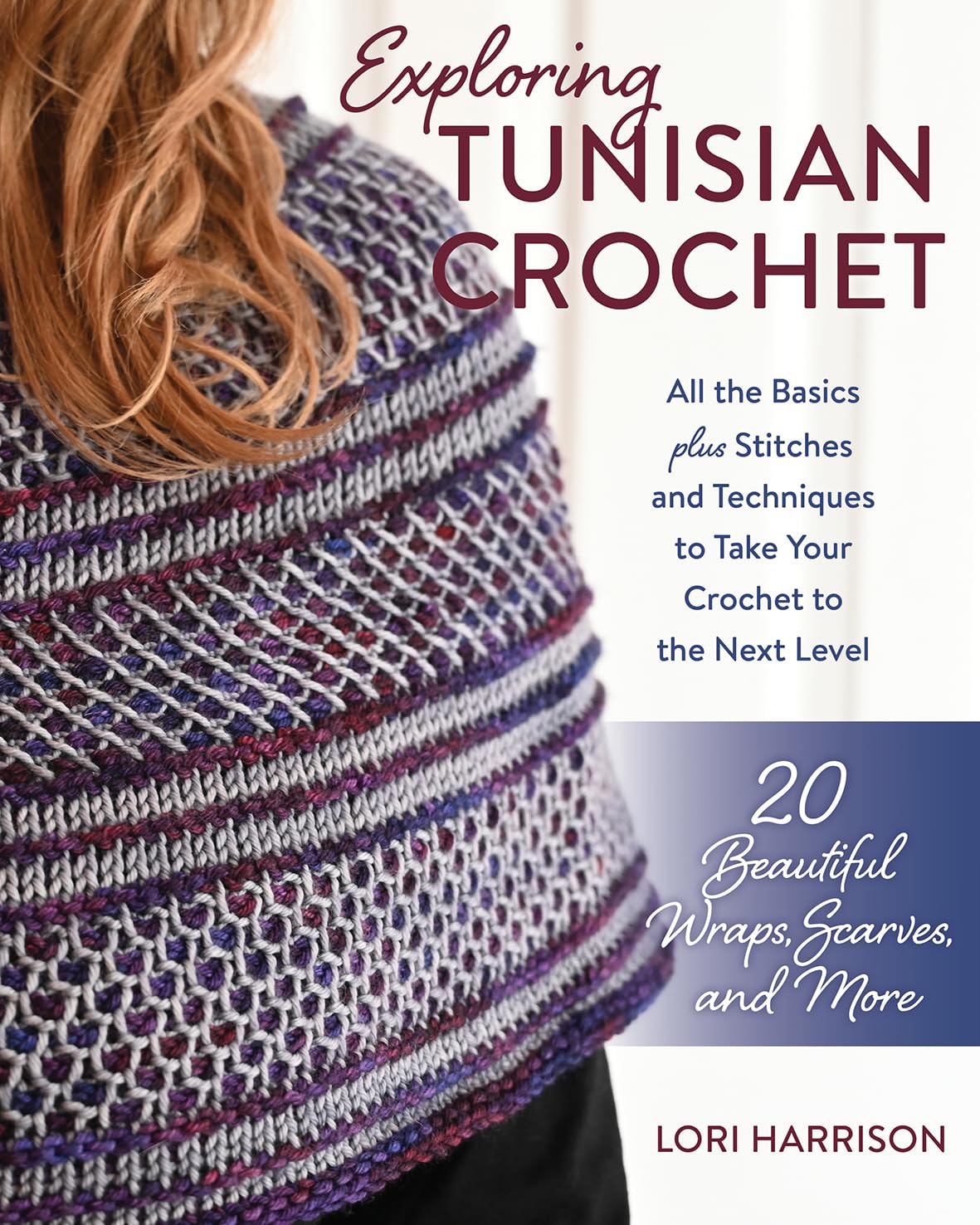 Exploring Tunisian Crochet: All The Basics Plus Stitches And Techniques To Take Your Crochet To The Next Level; 20 Beautiful Wra,Used