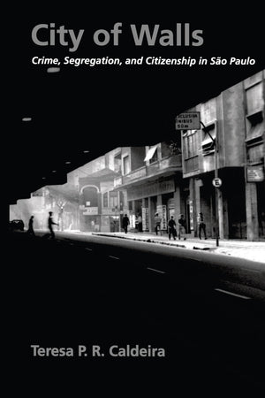 City of Walls: Crime, Segregation, and Citizenship in So Paulo,New