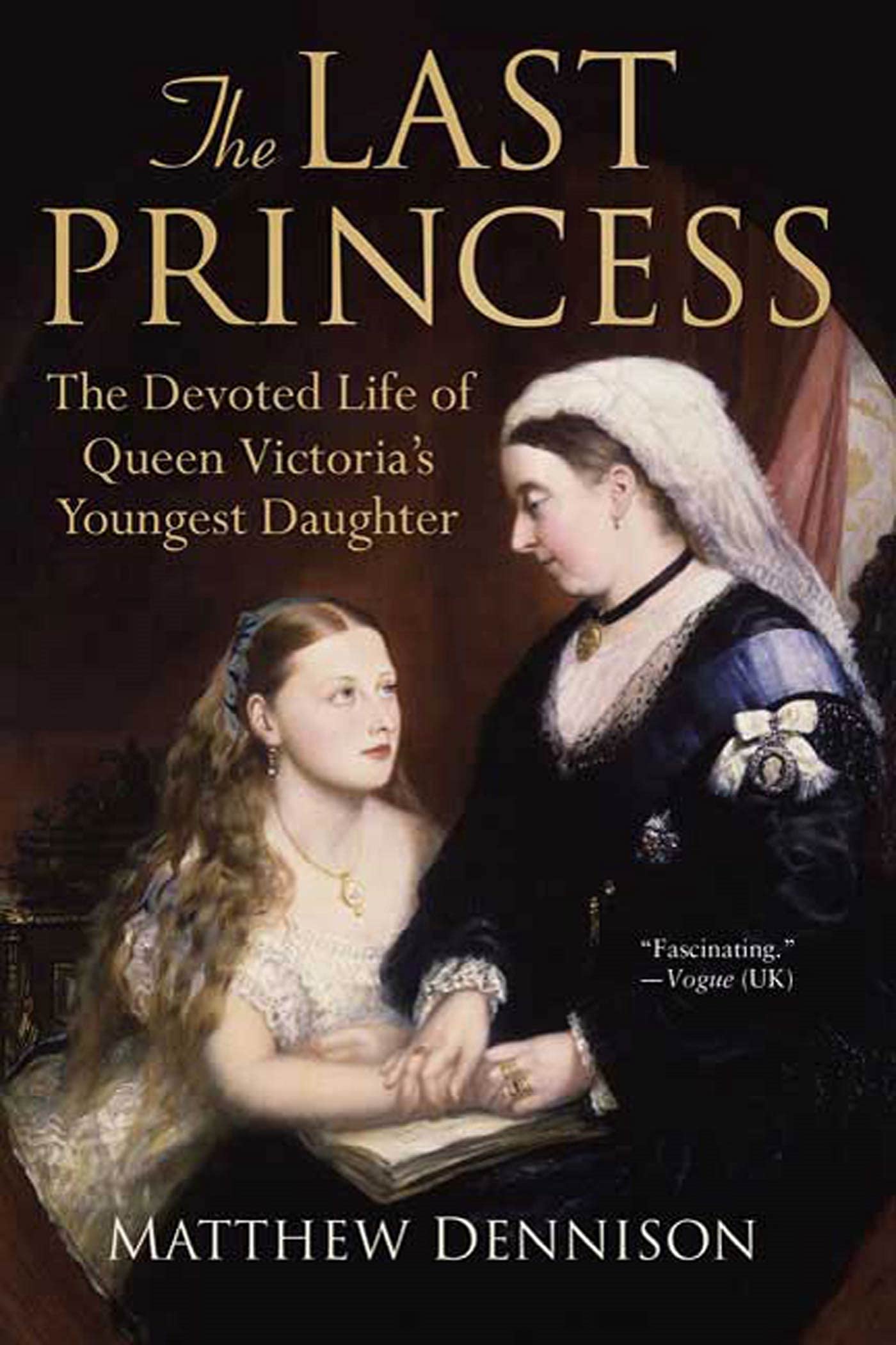 The Last Princess: The Devoted Life of Queen Victoria's Youngest Daughter,New