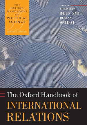 The Oxford Handbook of International Relations (Oxford Handbooks),New