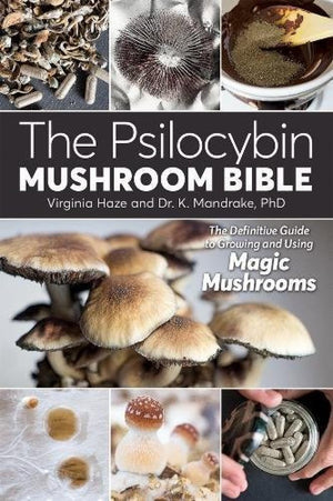 The Psilocybin Mushroom Bible: The Definitive Guide to Growing and Using Magic Mushrooms,New