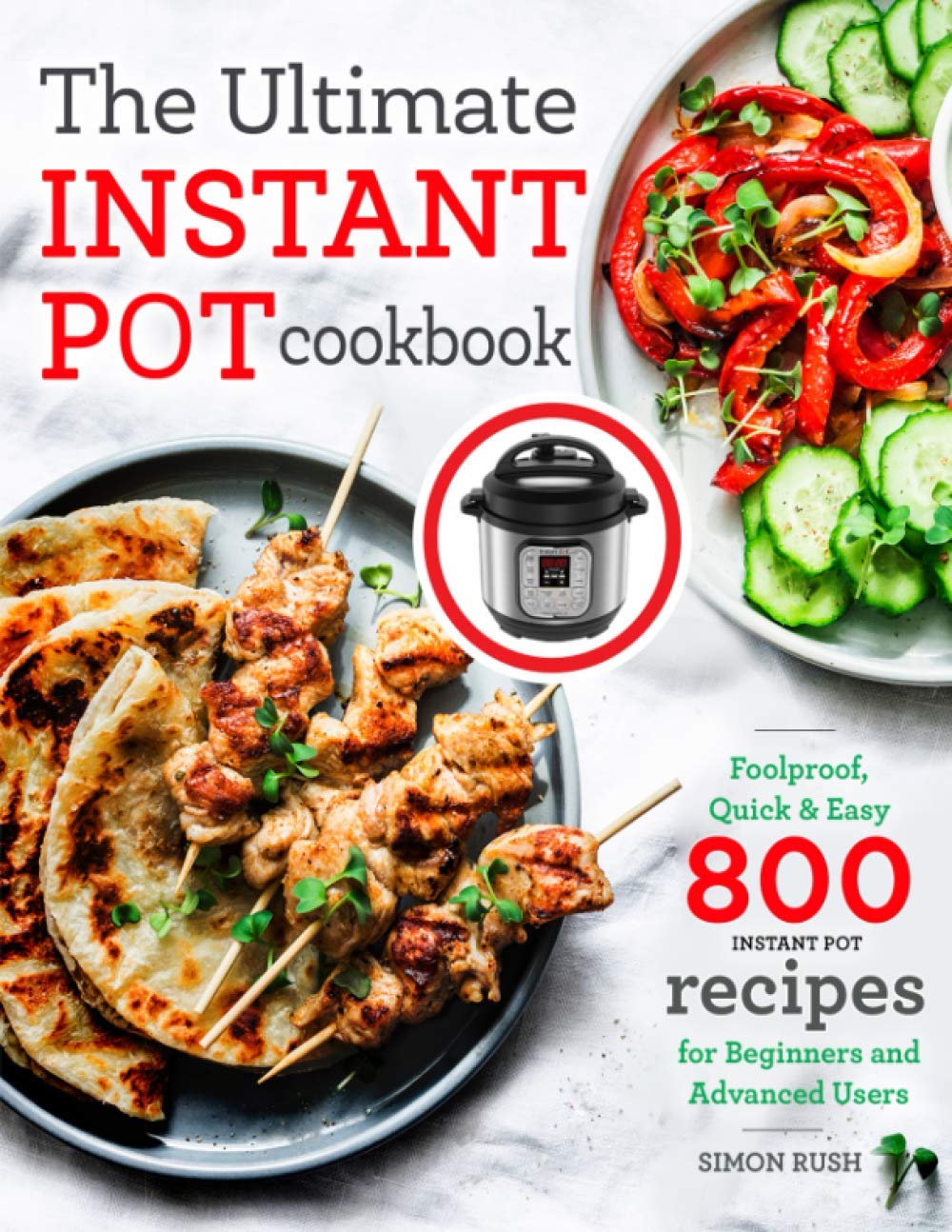 The Ultimate Instant Pot Cookbook: Foolproof, Quick & Easy 800 Instant Pot Recipes For Beginners And Advanced Users