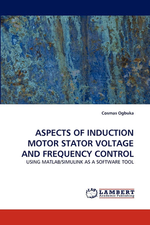 ASPECTS OF INDUCTION MOTOR STATOR VOLTAGE AND FREQUENCY CONTROL: USING MATLAB/SIMULINK AS A SOFTWARE TOOL,Used
