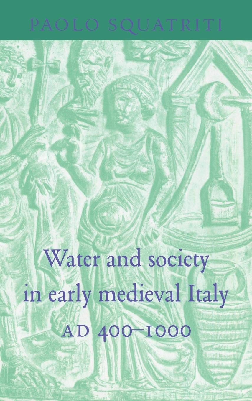 Water and Society in Early Medieval Italy, AD 4001000,Used