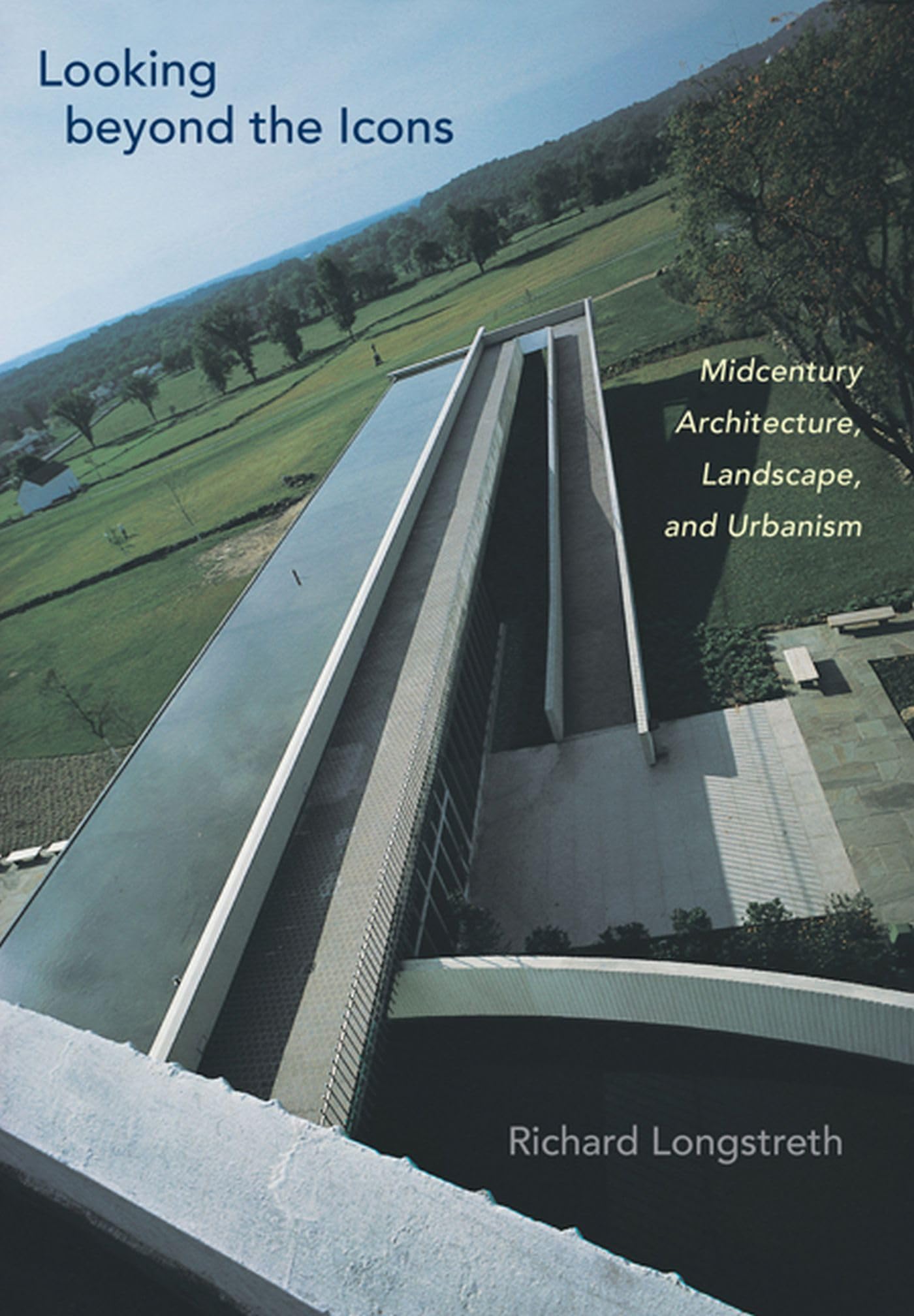 Looking Beyond The Icons: Midcentury Architecture, Landscape, And Urbanism,Used
