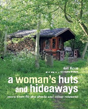 A Woman's Huts and Hideaways: More than 40 She Sheds and other Retreats,Used