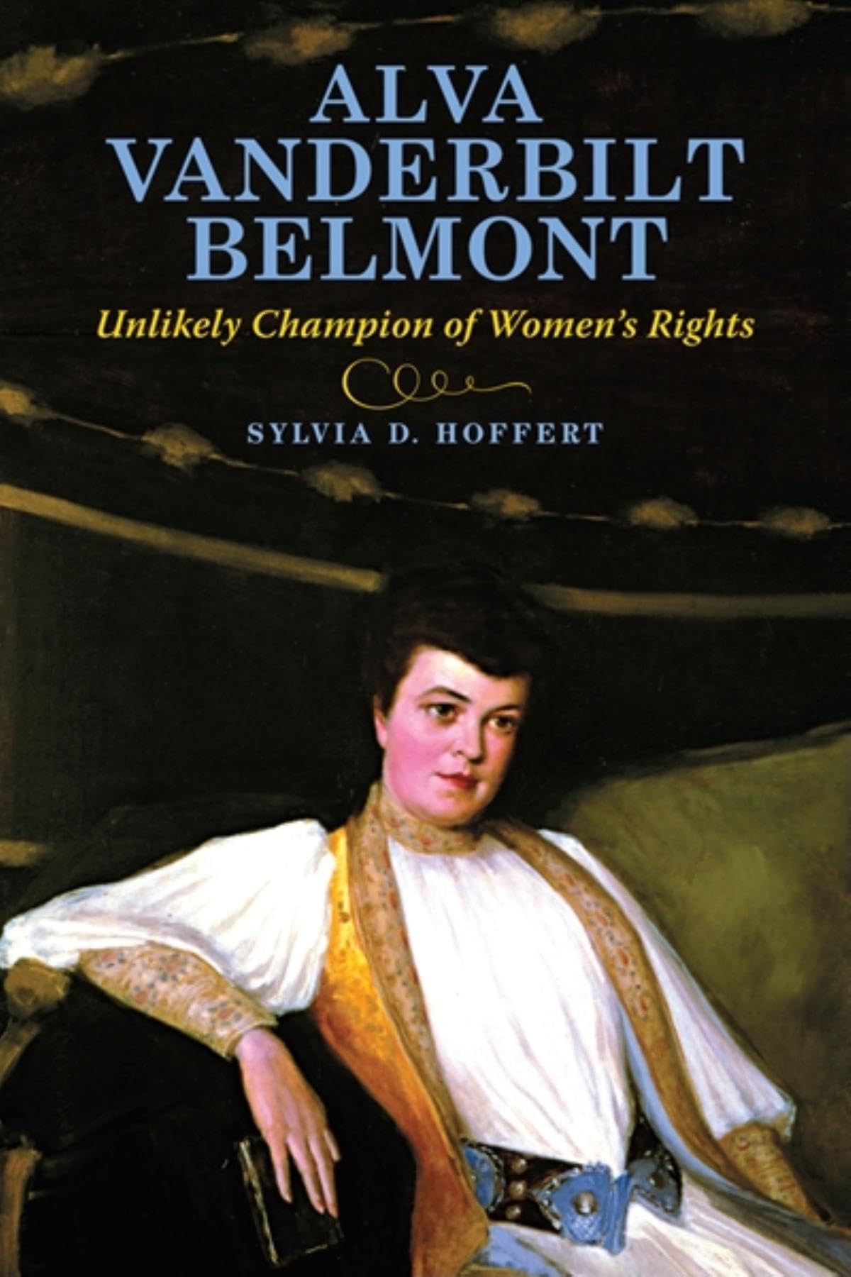 Alva Vanderbilt Belmont: Unlikely Champion of Women's Rights,Used