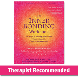 The Inner Bonding Workbook: Six Steps To Healing Yourself And Connecting With Your Divine Guidance