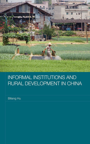 Informal Institutions And Rural Development In China (Routledge Studies On The Chinese Economy),New