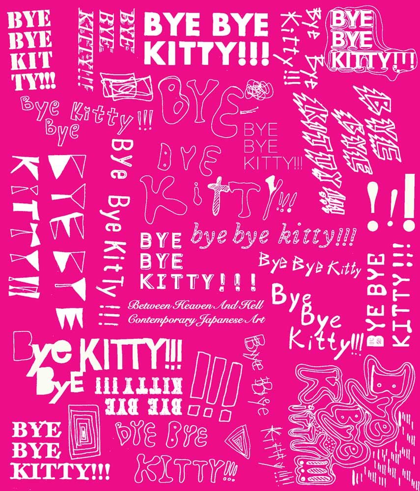 Bye Bye Kitty!!!: Between Heaven and Hell in Contemporary Japanese Art,New