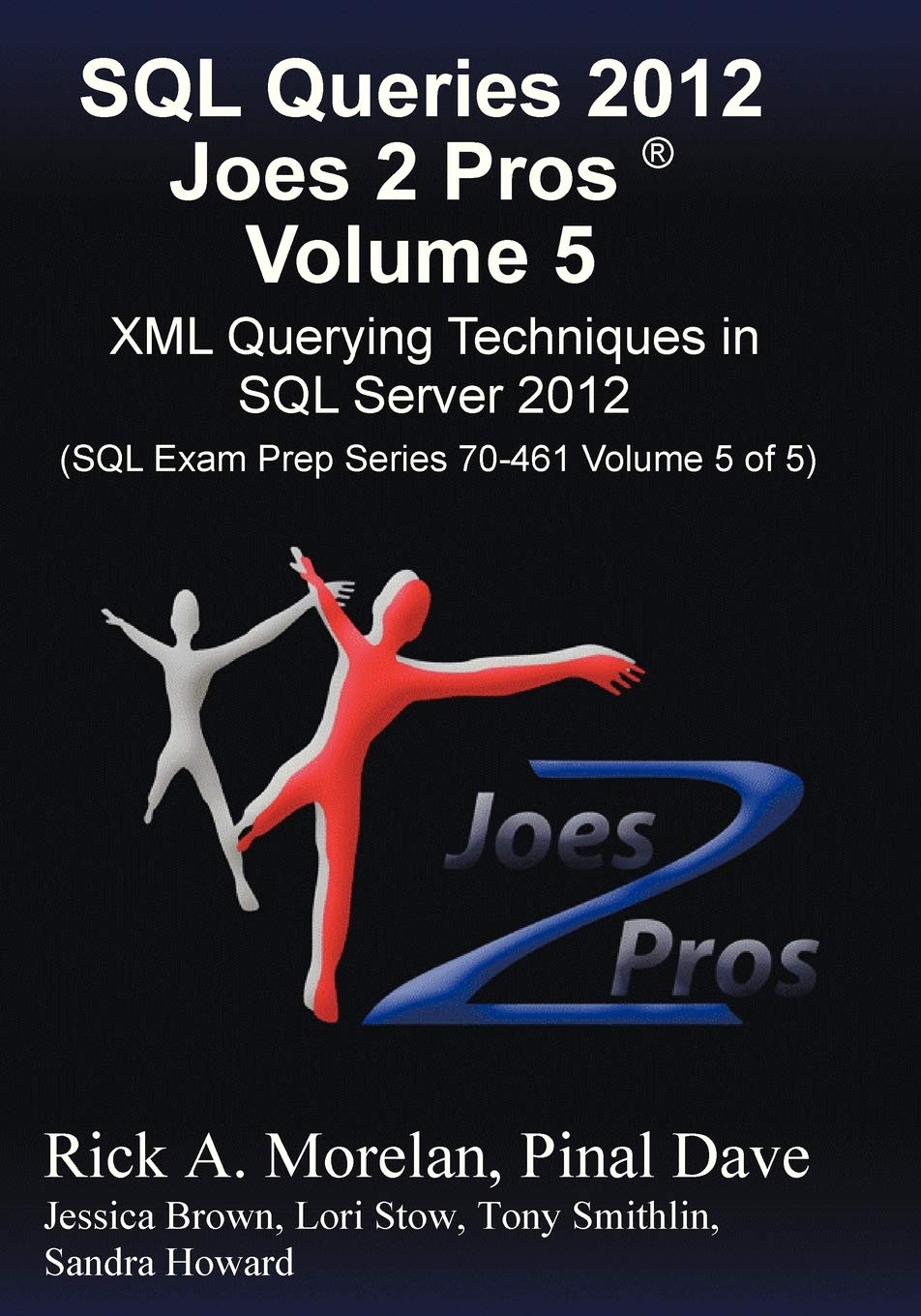 Sql Queries 2012 Joes 2 Pros (R) Volume 5: Xml Querying Techniques For Sql Server 2012 (Sql Exam Prep Series 70461 Volume 5 Of ,New