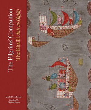 The Pilgrims Companion: The Khalili Anis AlHujjaj