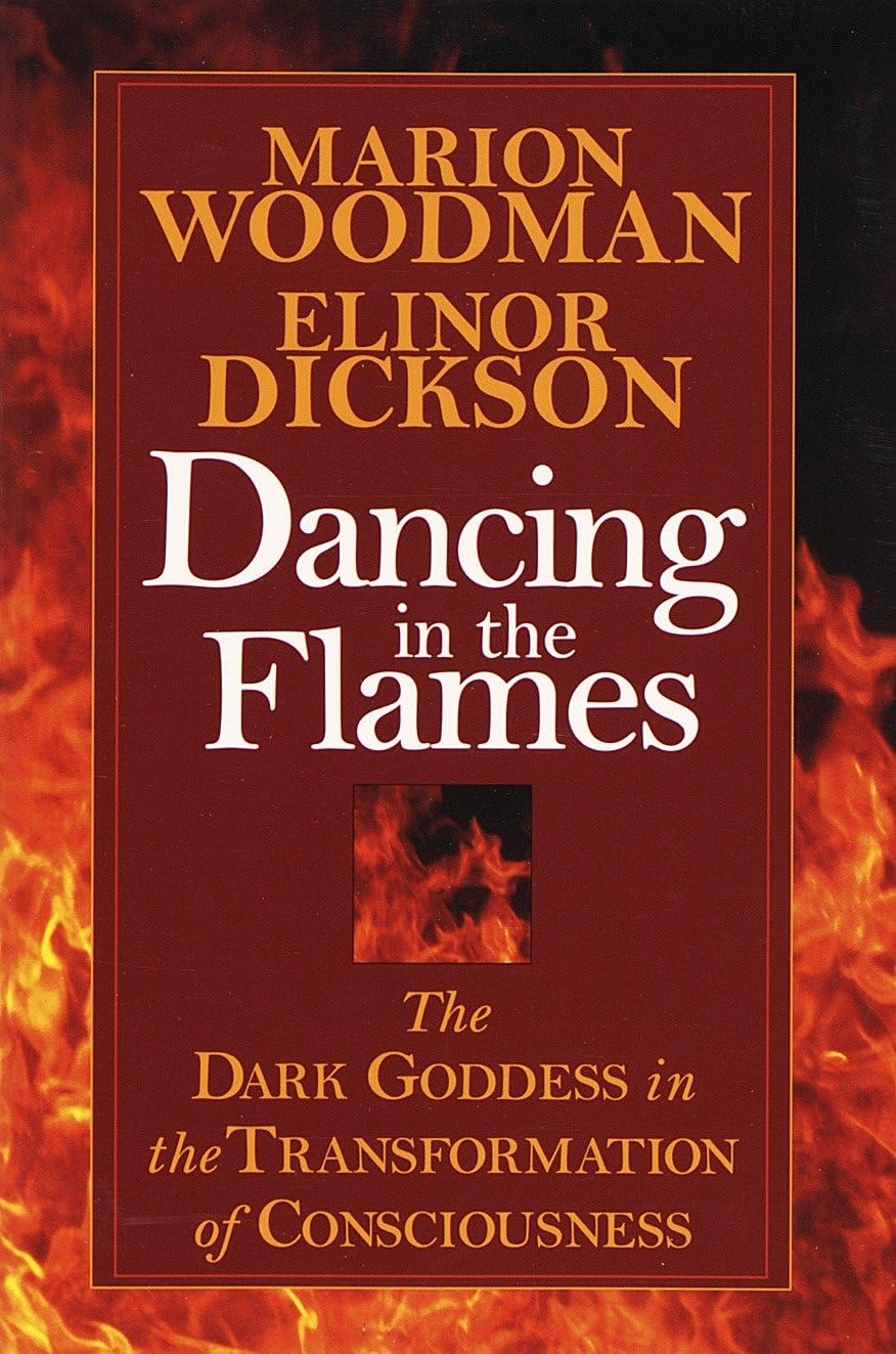 Dancing in the Flames: The Dark Goddess in the Transformation of Consciousness,Used