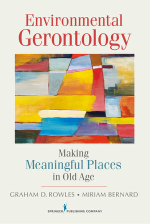 Environmental Gerontology: Making Meaningful Places in Old Age,Used
