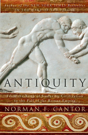 Antiquity: From the Birth of Sumerian Civilization to the Fall of the Roman Empire,New