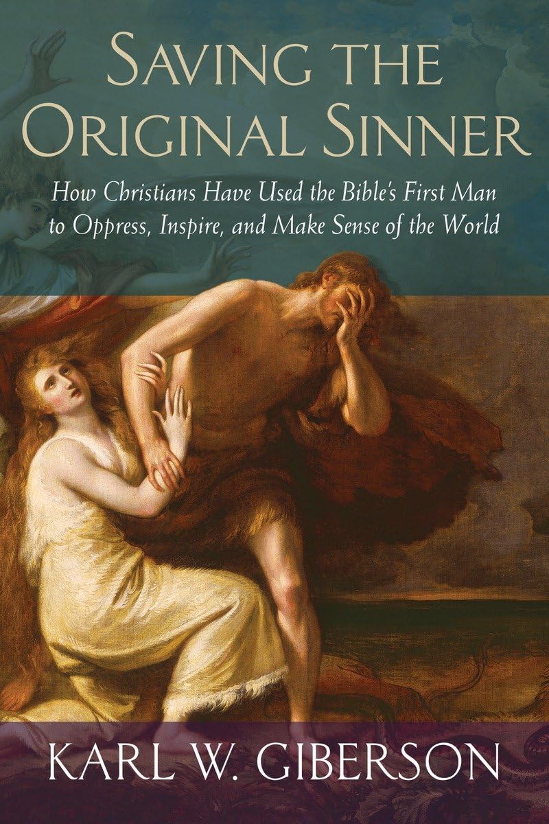 Saving The Original Sinner: How Christians Have Used The Bible'S First Man To Oppress, Inspire, And Make Sense Of The World,Used