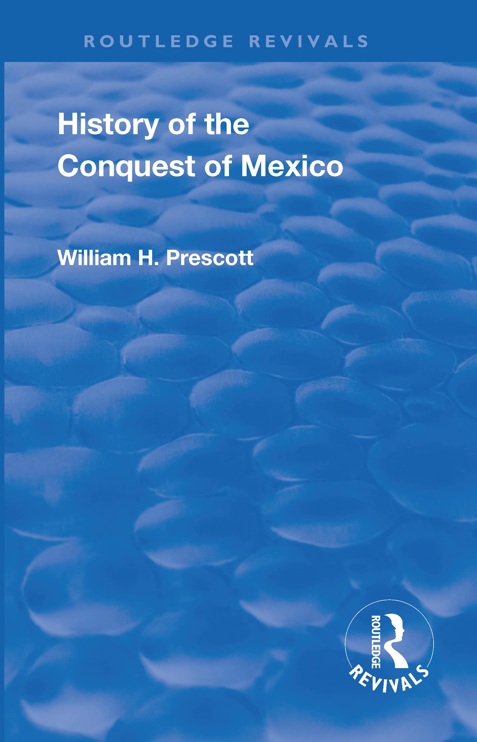 Revival: History of the Conquest of Mexico (1886): With a Preliminary View of the Ancient Mexican Civilisation and the Life of t,Used