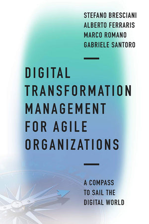 Digital Transformation Management for Agile Organizations: A compass to sail the digital world,Used