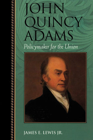 John Quincy Adams: Policymaker for the Union (Biographies in American Foreign Policy),Used