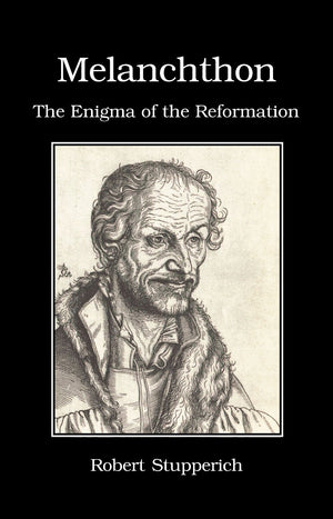 Melanchthon: The Enigma Of The Reformation