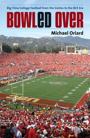 Bowled Over: BigTime College Football from the Sixties to the BCS Era,Used