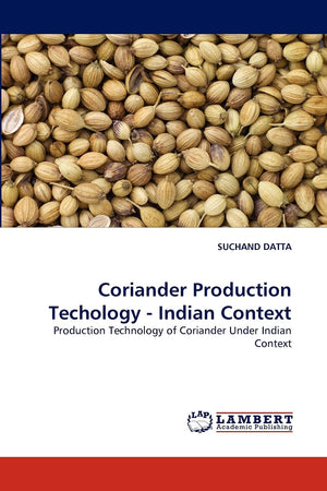 Coriander Production Techology  Indian Context: Production Technology of Coriander Under Indian Context,Used
