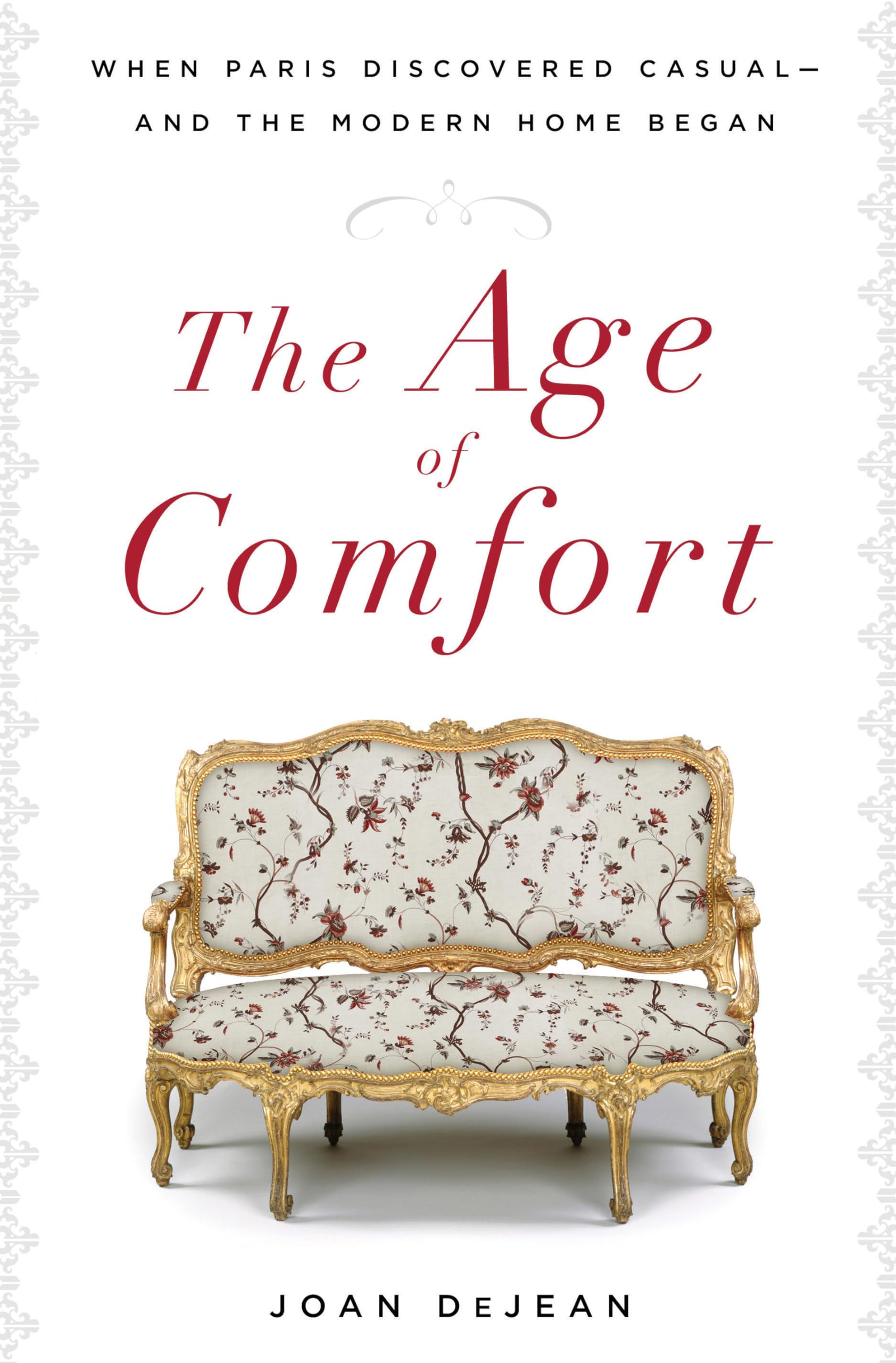 The Age Of Comfort: When Paris Discovered Casualand The Modern Home Began,New