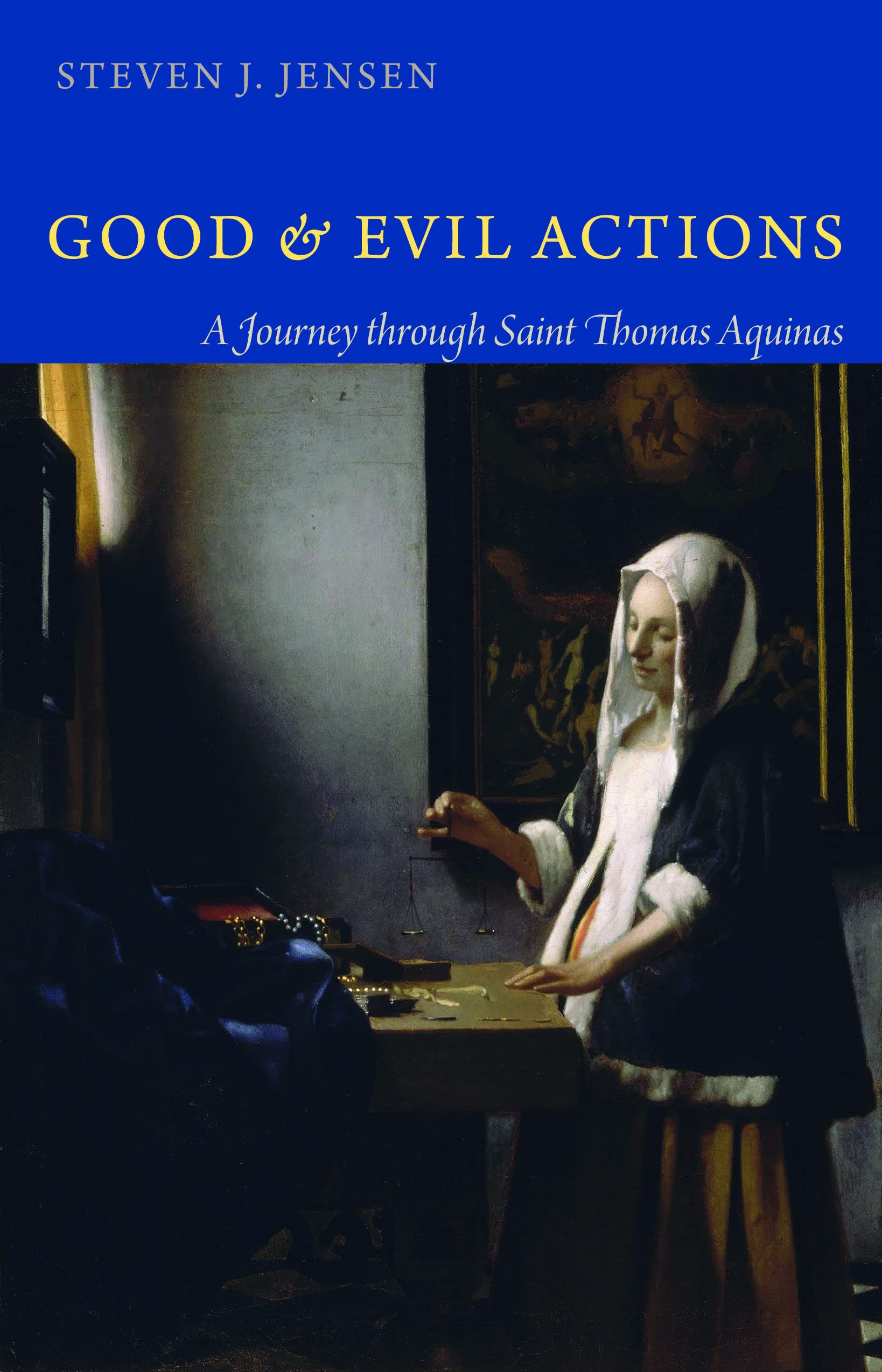 Good And Evil Actions: A Journey Through Saint Thomas Aquinas,Used