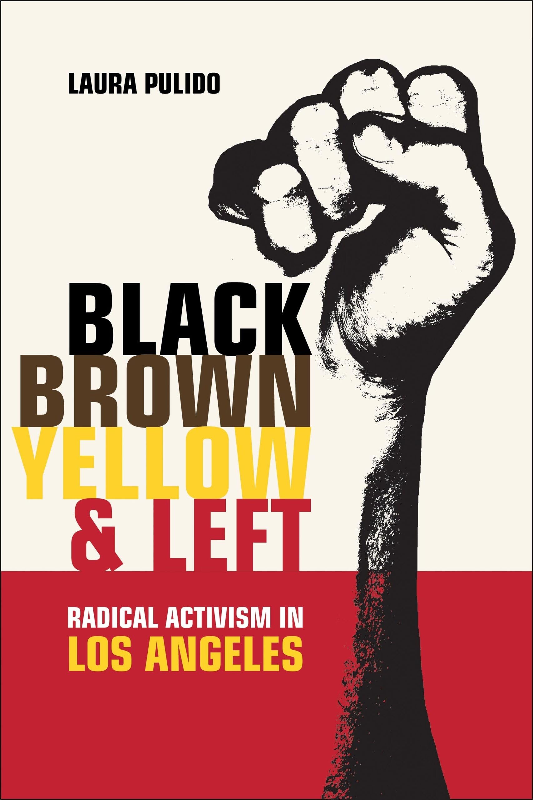 Black, Brown, Yellow, and Left: Radical Activism in Los Angeles (American Crossroads) (Volume 19),Used