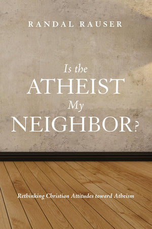 Is the Atheist My Neighbor?: Rethinking Christian Attitudes toward Atheism,Used