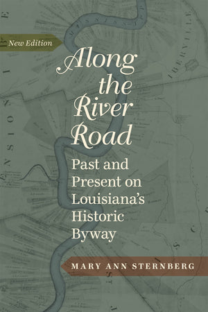 Along The River Road: Past And Present On Louisianas Historic Byway,Used