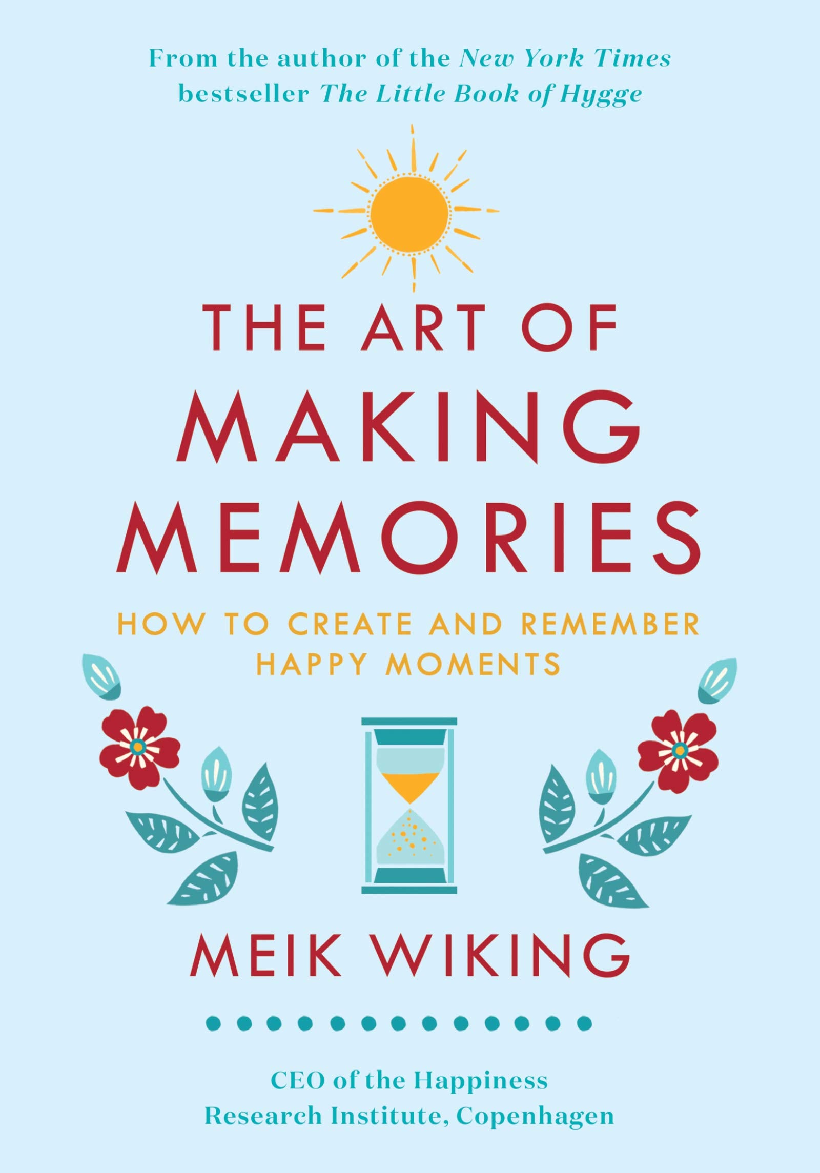 The Art Of Making Memories: How To Create And Remember Happy Moments (The Happiness Institute Series)-used