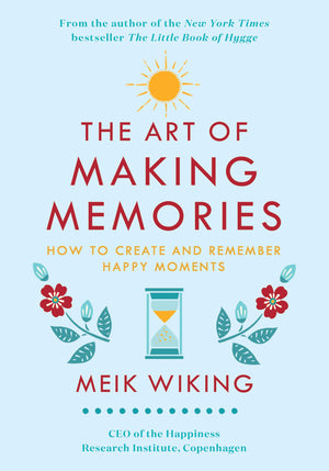 The Art Of Making Memories: How To Create And Remember Happy Moments (The Happiness Institute Series)-used