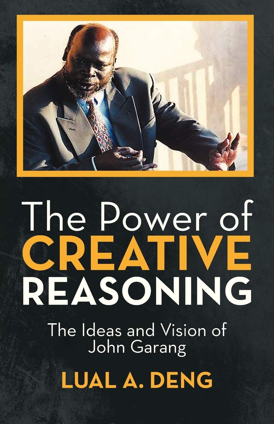 The Power Of Creative Reasoning: The Ideas And Vision Of John Garang,Used