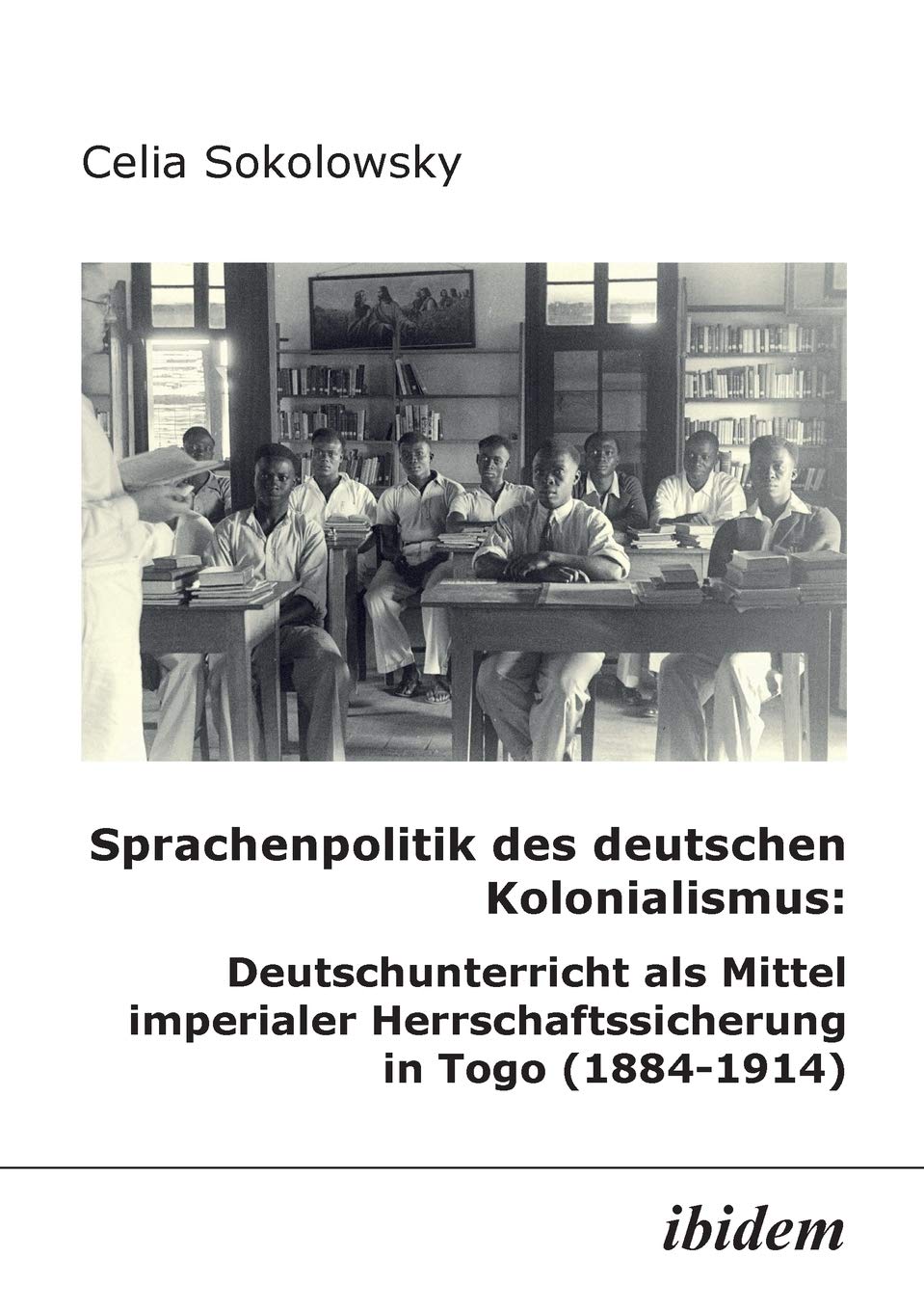 Sprachenpolitik des deutschen Kolonialismus: Deutschunterricht als Mittel imperialer Herrschaftssicherung in Togo (18841914) (G,Used