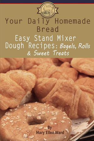 Your Daily Homemade Bread: Easy Stand Mixer Dough Recipes: Bagels, Rolls, and Sweet Treats,Used