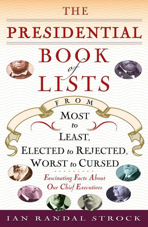The Presidential Book of Lists: From Most to Least, Elected to Rejected, Worst to CursedFascinating Facts About Our Chief Execu,Used