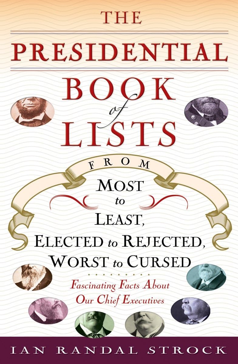 The Presidential Book of Lists: From Most to Least, Elected to Rejected, Worst to CursedFascinating Facts About Our Chief Execu,Used