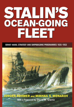 Stalin's Oceangoing Fleet: Soviet Naval Strategy and Shipbuilding Programs, 193553 (Cass Series: Naval Policy and History),Used