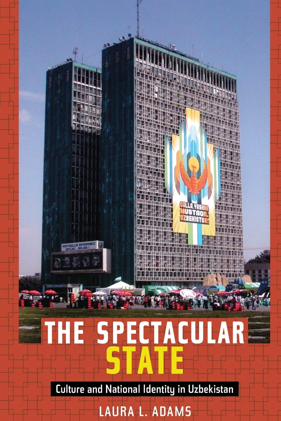The Spectacular State: Culture and National Identity in Uzbekistan (Politics, History, and Culture),Used