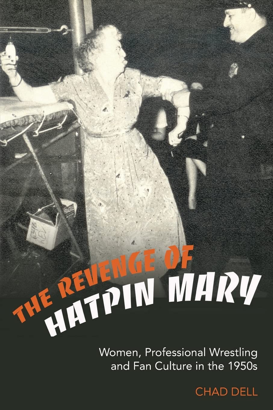 The Revenge Of Hatpin Mary: Women, Professional Wrestling And Fan Culture In The 1950S,New