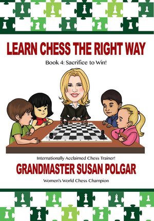 Learn Chess the Right Way: Book 4: Sacrifice to Win!,New