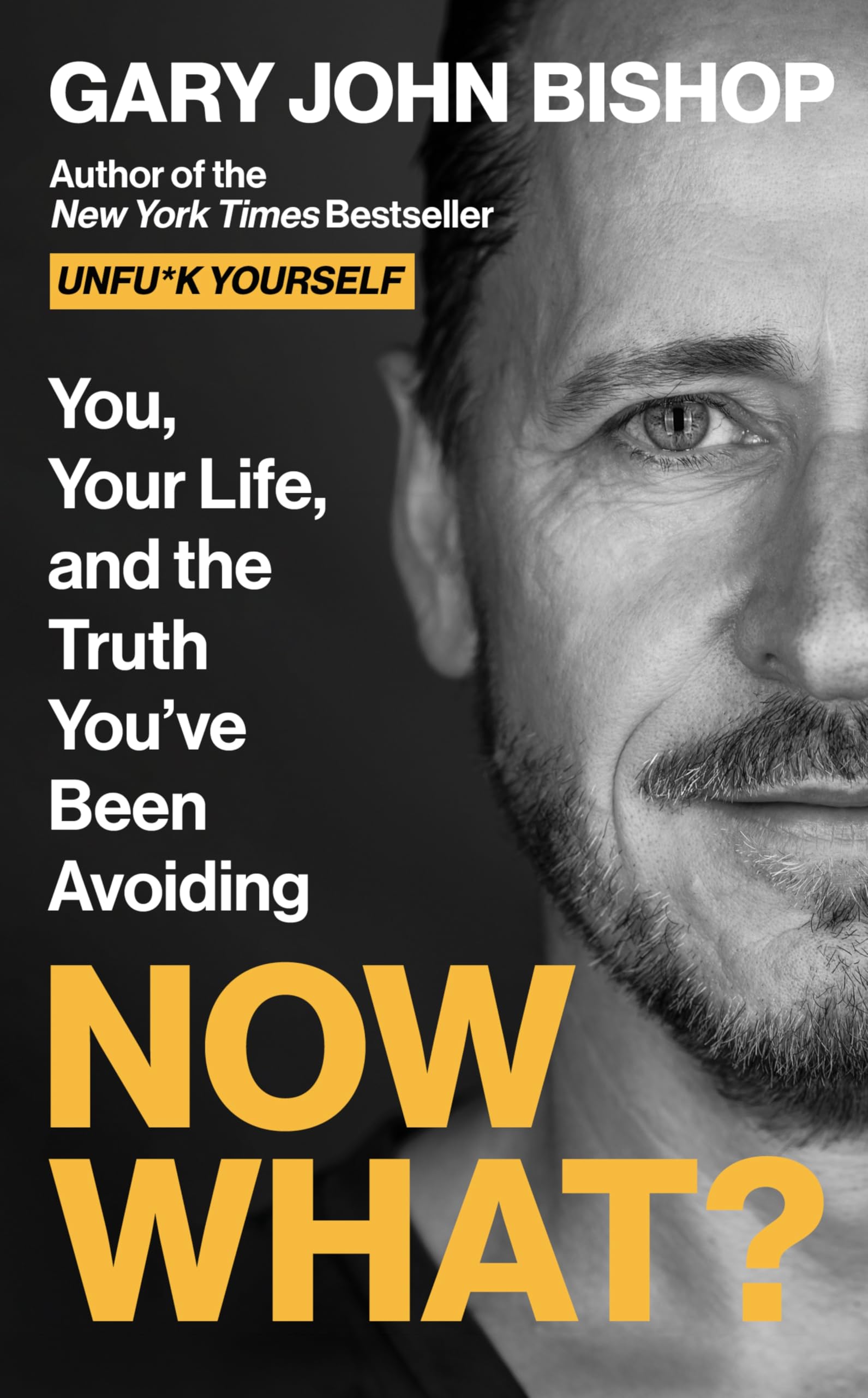 Now What?: You, Your Life, And The Truth YouVe Been Avoiding (Unfu*K Yourself Series, 7)