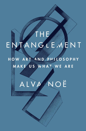 The Entanglement: How Art And Philosophy Make Us What We Are,Used