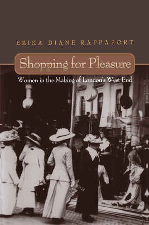 Shopping For Pleasure: Women In The Making Of London'S West End.,Used